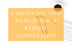 8 Things You Need During a Wedding Photography Consultation