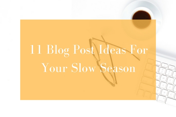 blog post ideas for your slow season