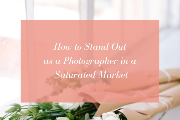 how to stand out as a photographer in a saturated market