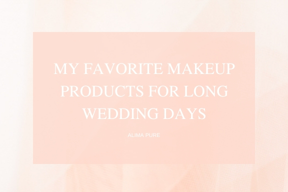 favorite makeup products for long wedding days alima pure
