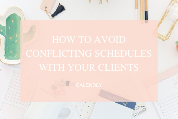 how to avoid conflicting schedules with your clients
