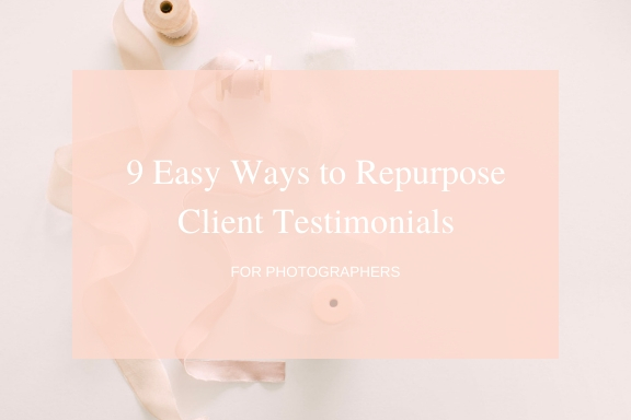 9 Easy Ways to Repurpose Client Testimonials